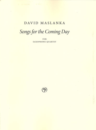 来たるべき日への歌（ｿﾝｸﾞｽ・ﾌｫｰ・ｻﾞ・ｶﾐﾝｸﾞ・ﾃﾞｲ）（サックス4重奏）／Songs for the Coming Day (Maslanka Press)