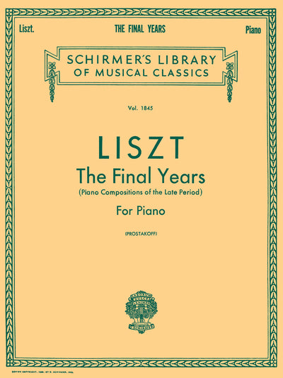 晩年のピアノ傑作集（ピアノソロ）／Liszt: The Final Years for Piano - Late Period Compositions (Schirmer Library of Classics Volume 1845 Piano Solo)