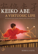 安倍圭子：マリンバと歩んだ音楽人生／Keiko Abe: A Virtuosic Life